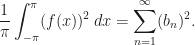 \displaystyle \frac 1\pi\int_{-\pi}^\pi (f(x))^2\,dx=\sum_{n=1}^\infty (b_n)^2.