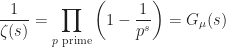 \displaystyle \frac1{\zeta(s)} = \prod_{p\text{ prime}}{\left(1-\frac1{p^s}\right)} = G_\mu(s)