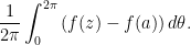 \displaystyle \frac1{2\pi}\int_0^{2\pi}\left(f(z)-f(a)\right)d\theta.