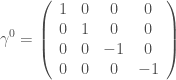 \displaystyle \gamma^{0}=\left(\begin{array}{cccc}1&0&0&0\\ 0&1&0&0\\0&0&-1&0\\0&0&0&-1\end{array}\right)