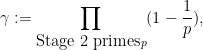 \displaystyle \gamma := \prod_{\hbox{Stage 2 primes} p} (1-\frac{1}{p}),