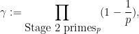 \displaystyle \gamma := \prod_{\hbox{Stage 2 primes} p} (1-\frac{1}{p}),