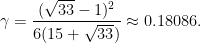 \displaystyle \gamma = \frac{(\sqrt{33}-1)^2}{6(15+\sqrt{33})} \approx 0.18086.