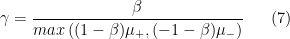 \displaystyle \gamma = \frac{\beta}{max\left((1-\beta)\mu_{+},(-1-\beta)\mu_{-}\right)} \ \ \ \ \ (7)