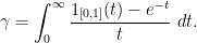 \displaystyle \gamma = \int_0^\infty \frac{1_{[0,1]}(t) - e^{-t}}{t}\ dt.