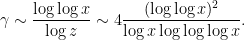 \displaystyle \gamma \sim \frac{\log \log x}{\log z} \sim 4 \frac{(\log \log x)^2}{\log x \log\log\log x}.