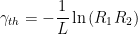 \displaystyle \gamma_{th} = -\frac{1}{L} \ln {(R_1 R_2)} 