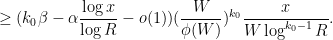 \displaystyle \geq (k_0\beta - \alpha \frac{\log x}{\log R}-o(1)) (\frac{W}{\phi(W)})^{k_0} \frac{x}{W \log^{k_0-1} R}.