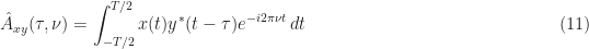 \displaystyle \hat{A}_{xy}(\tau, \nu) = \int_{-T/2}^{T/2} x(t) y^*(t-\tau)e^{-i2\pi\nu t} \, dt \hfill (11)