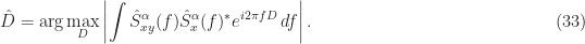 \displaystyle \hat{D} = \mbox{\rm arg} \max_D \left| \int \hat{S}_{xy}^\alpha (f) \hat{S}_x^\alpha(f)^* e^{i 2 \pi f D} \, df \right|. \hfill (33)