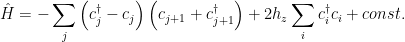 \displaystyle \hat{H} = -\sum_{j}\left(c_{j}^{\dagger}-c_{j}\right)\left(c_{j+1}+c_{j+1}^{\dagger}\right) + 2h_{z}\sum_{i}c_{i}^{\dagger}c_{i} + const.