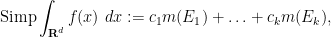 \displaystyle \hbox{Simp} \int_{{\bf R}^d} f(x)\ dx := c_1 m(E_1) + \ldots + c_k m(E_k),