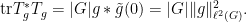 \displaystyle \hbox{tr} T_g^* T_g = |G| g * \tilde g(0) = |G| \|g\|_{\ell^2(G)}^2.