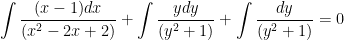 \displaystyle \int\dfrac{(x-1)dx}{(x^{2}-2x+2)}+\int\dfrac{ydy}{(y^{2}+1)}+\int\dfrac{dy}{(y^{2}+1)}=0