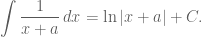 \displaystyle \int\frac{1}{x+a}\,dx=\ln|x+a|+C.