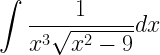 \displaystyle \int\frac{1}{x^{3}\sqrt{x^{2}-9}}dx