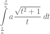 \displaystyle \int\limits_{\frac{1}{a}}^{\frac{\beta}{a}}a\frac{\sqrt{t^2+1}}{t}\;dt