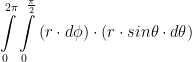 \displaystyle \int\limits_{0}^{2\pi }{\int\limits_{0}^{\frac{\pi }{2}}{(r\cdot d\phi )\cdot (r\cdot sin\theta \cdot d\theta )}}