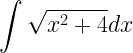 \displaystyle \int\sqrt{x^{2}+4}dx