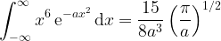 \displaystyle \int^\infty_{-\infty} x^{6} \, {\rm e}^{-ax^2} \, {\rm d}x = \frac{15}{8a^3}\left(\frac{\pi}{a} \right)^{1/2} 