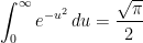 \displaystyle \int^{\infty}_{0}  e^{-u^2}\,du=\frac{\sqrt{\pi}}{2}