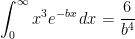 \displaystyle \int^{\infty}_0 x^3e^{-bx}\,dx=\frac{6}{b^4}