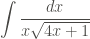 \displaystyle \int{\frac{dx}{x\sqrt{4x+1}}}
