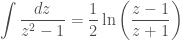 \displaystyle \int{\frac{dz}{z^2-1}} = \frac{1}{2} \ln{\left(\frac{z-1}{z+1} \right)}