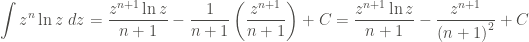 \displaystyle \int{z^n \ln{z} \ dz} = \frac{z^{n+1} \ln{z}}{n+1} - \frac{1}{n+1} \left(\frac{z^{n+1}}{n+1} \right) + C = \frac{z^{n+1} \ln{z}}{n+1} - \frac{z^{n+1}}{{(n+1)}^{2}} + C