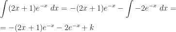 \displaystyle \int (2x+1)e^{-x}~dx=-(2x+1)e^{-x}-\int -2e^{-x}~dx=\\\\=-(2x+1)e^{-x}-2e^{-x}+k