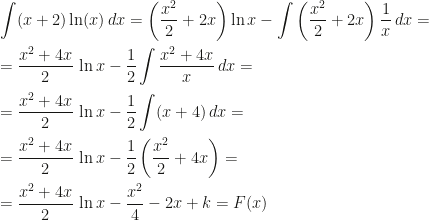 \displaystyle \int (x+2)\ln (x)\,dx=\left (\frac{x^2}2+2x\right )\ln x-\int\left (\frac{x^2}2+2x\right )\frac 1x\,dx=\\\\=\frac{x^2+4x}2\,\ln x-\frac 12\int\frac{x^2+4x}x\,dx=\\\\=\frac{x^2+4x}2\,\ln x-\frac 12\int (x+4)\,dx=\\\\=\frac{x^2+4x}2\,\ln x-\frac 12\left (\frac{x^2}2+4x\right )=\\\\=\frac{x^2+4x}2\,\ln x-\frac{x^2}4-2x+k=F(x)