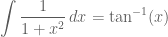 \displaystyle \int \frac{1}{1+x^2}\,dx=\tan^{-1}(x)