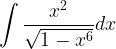 \displaystyle \int { \frac { { x }^{ 2 } }{ \sqrt { 1-{ x }^{ 6 } } } } dx  