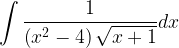\displaystyle \int { \frac { 1 }{ \left( { x }^{ 2 }-4 \right) \sqrt { x+1 } } } dx  