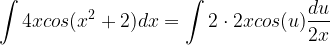 \displaystyle \int 4xcos(x^2+2)dx=\int 2\cdot 2xcos(u)\frac{du}{2x}
