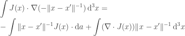 \displaystyle \int J(x) \cdot \nabla(-\|x - x'\|^{-1}) \, \mathrm{d}^3 x = \\ -\int \|x - x'\|^{-1} J(x) \cdot \mathrm{d}a + \int (\nabla \cdot J(x))\|x - x'\|^{-1} \, \mathrm{d}^3 x