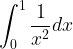 \displaystyle \int _{ 0 }^{ 1 }{ \frac { 1 }{ { x }^{ 2 } } } dx  