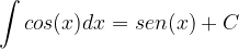 \displaystyle \int cos(x)dx=sen(x)+C 