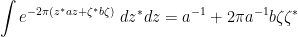 \displaystyle \int e^{-2\pi (z^* a z + \zeta^* b \zeta)}\ dz^* dz = a^{-1} + 2\pi a^{-1} b \zeta \zeta^*