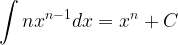 \displaystyle \int nx^{n-1}dx=x^{n}+C 