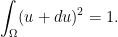\displaystyle \int_\Omega (u+du)^2 = 1.