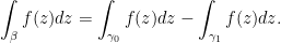 \displaystyle \int_\beta f(z)dz=\int_{\gamma_0} f(z)dz-\int_{\gamma_1}f(z)dz.