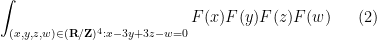 \displaystyle \int_{(x,y,z,w) \in ({\bf R}/{\bf Z})^4: x-3y+3z-w = 0} F(x) F(y) F(z) F(w) \ \ \ \ \ (2)