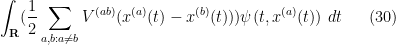 \displaystyle \int_{\bf R} (\frac{1}{2} \sum_{a,b: a\neq b} V^{(ab)}(x^{(a)}(t) - x^{(b)}(t))) \psi(t,x^{(a)}(t))\ dt \ \ \ \ \ (30)
