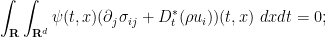 \displaystyle \int_{\bf R} \int_{{\bf R}^d} \psi(t,x) (\partial_j \sigma_{ij} + D^*_t (\rho u_i))(t,x)\ dx dt = 0;