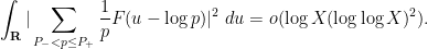 \displaystyle \int_{\bf R} |\sum_{P_- < p \leq P_+} \frac{1}{p} F( u - \log p )|^2\ du = o( \log X (\log\log X)^2 ). 
