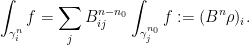 \displaystyle \int_{\gamma_{i}^{n}}f=\sum_{j} B^{n-n_0}_{ij}\int_{\gamma_{j}^{n_0}}f:=(B^n \rho)_i. 