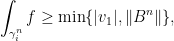 \displaystyle \int_{\gamma_{i}^{n}}f\ge\min \{|v_1|,\|B^n\|\}, 