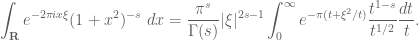\displaystyle \int_{\mathbf R} e^{-2\pi i x \xi} (1+x^2)^{-s}\ dx = \frac{\pi^s}{\Gamma(s)}  |\xi|^{2s-1} \int_0^\infty e^{-\pi (t + \xi^2 / t)} \frac{t^{1-s}}{t^{1/2}} \frac{dt}{t}.