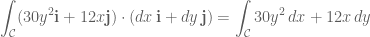 \displaystyle \int_{\mathcal{C}}(30y^2\mathbf{i}+12x\mathbf{j})\cdot (dx\,\mathbf{i}+dy\,\mathbf{j})=\int_{\mathcal{C}}30y^2\,dx+12x\,dy
